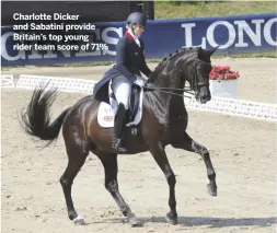  ??  ?? Charlotte Dicker and Sabatini provide Britain’s top young rider team score of 71%