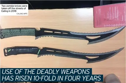  ?? EALING MPS ?? Two zombie knives were taken off the streets of Ealing in 2018