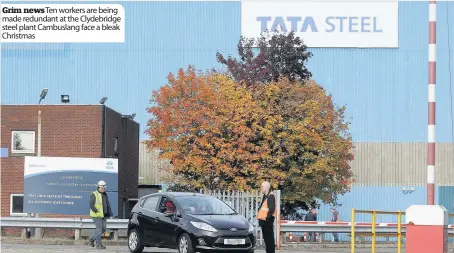  ??  ?? Grim news Ten workers are being made redundant at the Clydebridg­e steel plant Cambuslang face a bleak Christmas