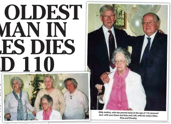  ??  ?? Milly Jenkins, who has passed away at the age of 110, pictured here with sons Denis and Alan and, left, with her sisters Edna, Elsie and Dorothy