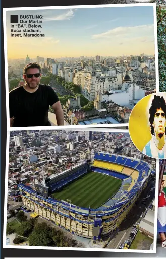  ??  ?? BUSTLING: Our Martin in “BA”. Below, Boca stadium, Inset, Maradona