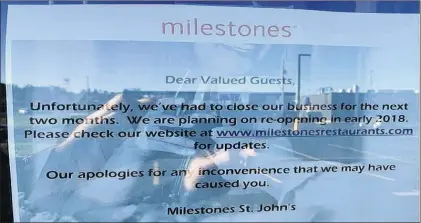  ?? KENN OLIVER FILE PHOTO/THE TELEGRAM ?? This sign on the door at Milestones Bar and Grill in the city’s east end in early November 2017 alerted the public it would be closed for business for a couple of months.