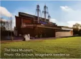  ??  ?? The Vasa Museum.
Photo: Ola Ericson, imagebank.sweden.se