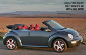  ??  ?? Convertibl­e Beetles start below £1k but £1500 buys better