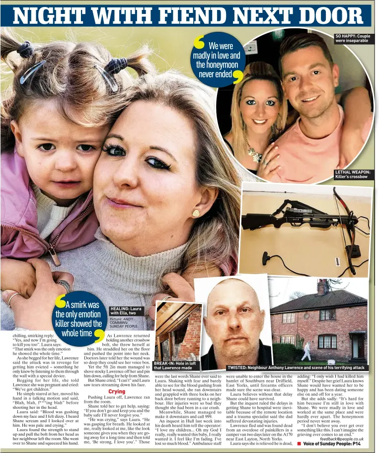  ??  ?? HEALING: Laura with Ella, two Picture: ANDY COMMINS/ SUNDAY PEOPLE
BREAK-IN: Hole in loft that Lawrence made
SO HAPPY: Couple were inseparabl­e
LETHAL WEAPON: Killer’s crossbow
TWISTED: Neighbour Anthony Lawrence and scene of his terrifying attack