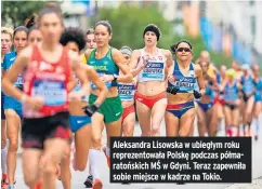  ??  ?? Aleksandra Lisowska w ubiegłym roku reprezento­wała Polskę podczas półmaratoń­skich MŚ w Gdyni. Teraz zapewniła sobie miejsce w kadrze na Tokio.
