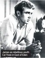  ??  ?? James as rebellious youth Cal Trask in East of Eden