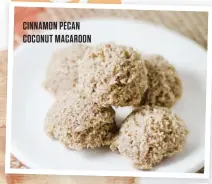  ??  ?? CINNAMON PECAN COCONUT MACAROON