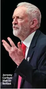  ??  ?? Jeremy Corbyn: Visit to Belfast