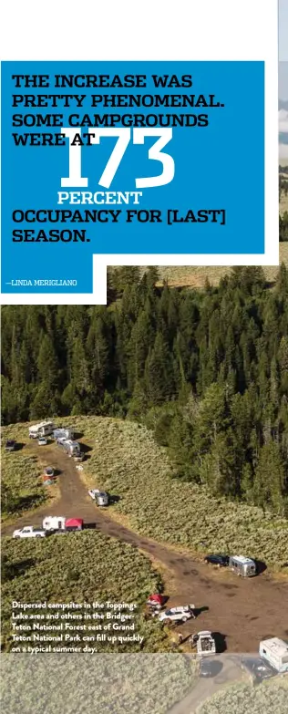  ?? ?? Dispersed campsites in the Toppings Lake area and others in the BridgerTet­on National Forest east of Grand Teton National Park can fill up quickly on a typical summer day.