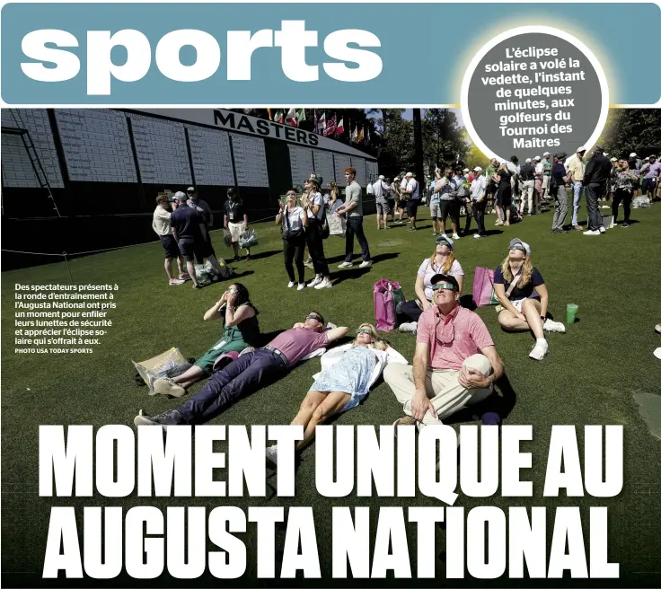  ?? PHOTO USA TODAY SPORTS ?? Des spectateur­s présents à la ronde d’entraîneme­nt à l’augusta National ont pris un moment pour enfiler leurs lunettes de sécurité et apprécier l’éclipse solaire qui s’offrait à eux.