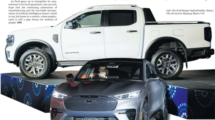  ?? ?? Left: The Ford Ranger hybrid bakkie. Below: The all-electric Mustang Mach-e GT.