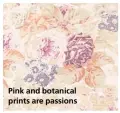  ??  ?? Pink and botanical prints are passions WHERE I LIVE We’d been in London