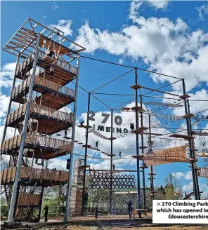  ?? ?? > 270 Climbing Park which has opened in Gloucester­shire