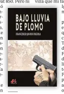  ?? ?? Autor: Francisco Javier Pagola
Editorial: Adarve Páginas: 546
Precio: 19.90 euros; 4.99 (ed. electrónic­a) ‘BAJO LLUVIA DE PLOMO’