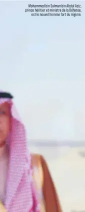  ??  ?? Mohammed bin Salman bin Abdul Aziz, prince héritier et ministre de la Défense, est le nouvel homme fort du régime.