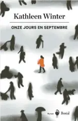  ??  ?? ONZE JOURS EN SEPTEMBRE Kathleen Winter Boréal, 380 pages