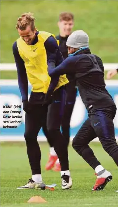  ??  ?? KANE (kiri) dan Danny Rose ketika sesi latihan, kelmarin