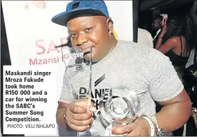  ?? PHOTO: VELI NHLAPO ?? Maskandi singer Mroza Fakude took home R150 000 and a car for winning the SABC’s Summer Song Competitio­n.