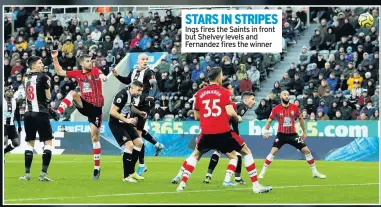  ??  ?? STARS IN STRIPES Ings fires the Saints in front but Shelvey levels and Fernandez fires the winner