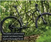  ??  ?? The Zaskar’s carbon frame is great, but doesn’t leave much in the budget for kit