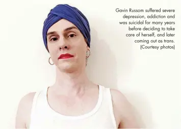  ??  ?? Gavin Russom suffered severe depression, addiction and was suicidal for many years before deciding to take care of herself, and later coming out as trans. (Courtesy photos)