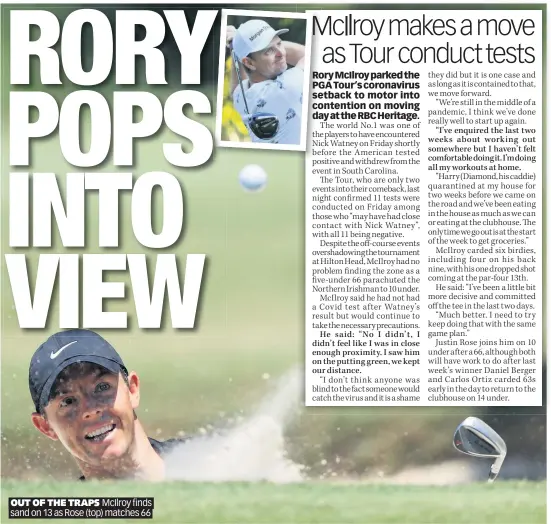  ??  ?? OUT OF THE TRAPS McIlroy finds sand on 13 as Rose (top) matches 66
