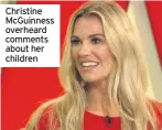  ??  ?? Christine McGuinness overheard comments about her children