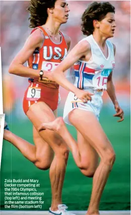  ??  ?? Zola Budd and Mary Decker competing at the 1984 Olympics, that infamous collision (top left) and meeting in the same stadium for the film (bottom left)