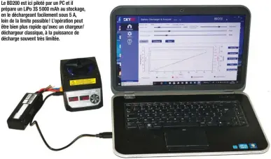  ??  ?? Le BD200 est ici piloté par un PC et il prépare un LiPo 3S 5 000 mAh au stockage, en le déchargean­t facilement sous 5 A, loin de la limite possible ! L’opération peut être bien plus rapide qu’avec un chargeur/ déchargeur classique, à la puissance de décharge souvent très limitée.