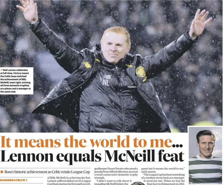  ?? PICTURE: LORRAINE HILL ?? 3 Neil Lennon celebrates at full-time. Victory meant the Celtic boss matched the achievemen­t of Billy Mcneill, inset right, winning all three domestic trophies as a player and a manager at the same club.