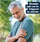  ?? ?? Shoulder pain can be triggered by overuse