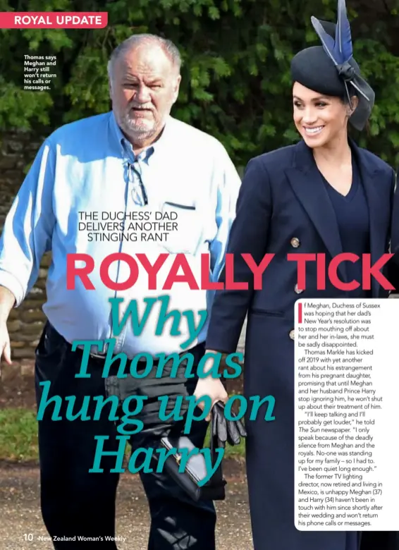  ??  ?? Thomas says Meghan and Harry still won’t return his calls or messages. THE DUCHESS’ DAD DELIVERS ANOTHER STINGING RANT