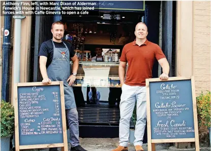  ?? ?? Anthony Finn, left, with Marc Dixon of Alderman Fenwick’s House in Newcastle, which has joined forces with with Caffe Ginevra to open a cafe