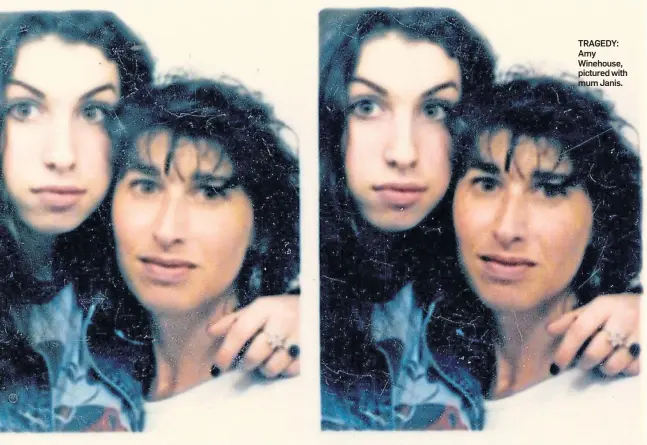  ??  ?? TRAGEDY: Amy Winehouse, pictured with mum Janis.