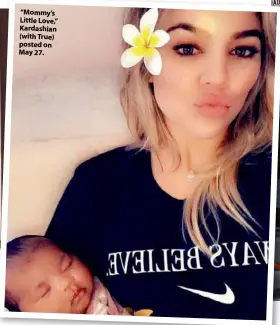  ??  ?? “Mommy’s Little Love,” Kardashian (with True) posted on May 27.