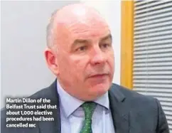  ?? BBC ?? Martin Dillon of the Belfast Trust said that about 1,000 elective procedures had been cancelled