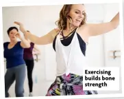  ??  ?? Exercising builds bone strength