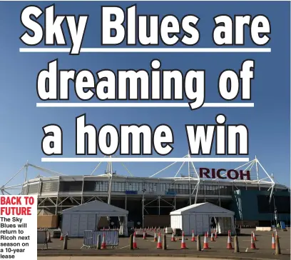  ?? Picture: ROSS KINNAIRD ?? BACK TO FUTURE
The Sky Blues will return to Ricoh next season on a 10-year lease