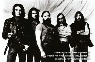  ?? ?? (from left) Steely Dan’s Donald Fagen, Jim Hodder, Denny Dias, Walter Becker and Jeff “Skunk” Baxter