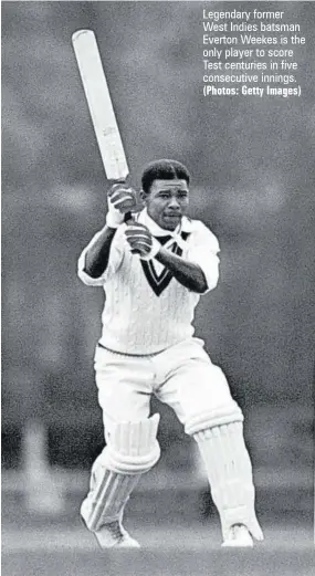  ?? (Photos: Getty Images) ?? Legendary former West Indies batsman Everton Weekes is the only player to score Test centuries in five consecutiv­e innings.