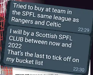  ?? ?? DREAMLAND Clarke’s texts about SPFL bid