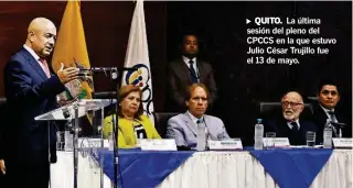  ?? ARCHIVO ?? ►QUITO. La última sesión del pleno del CPCCS en la que estuvo Julio César Trujillo fue el 13 de mayo.