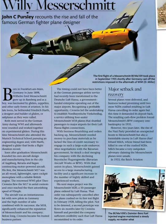  ?? ?? The first flight of a Messerschm­itt Bf/Me109 took place in September 1935 shortly after Germany cast off the restrictio­ns imposed in the aftermath of WWI (D. Miller)
The Bf/Me109E’s Daimler-Benz fuel injected engine maintained a steady supply, no matter what