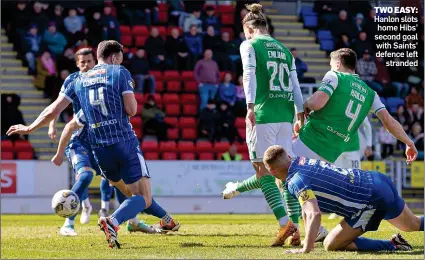  ?? ?? TWO EASY: Hanlon slots home Hibs’ second goal with Saints’ defence left stranded