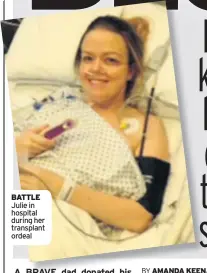  ??  ?? BATTLE Julie in hospital during her transplant ordeal