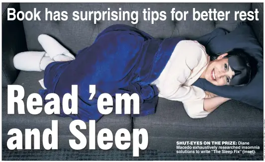  ?? ?? SHUT-EYES ON THE PRIZE: Diane Macedo exhaustive­ly researched insomnia solutions to write “The Sleep Fix” (inset).