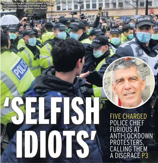  ??  ?? The scene at the anti-lockdown protest in the city centre on Saturday. Inset below, Avon and Somerset chief constable Andy Marsh