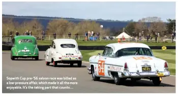  ?? ?? Sopwith Cup pre-’56 saloon race was billed as a low-pressure affair, which made it all the more enjoyable. It’s the taking part that counts…