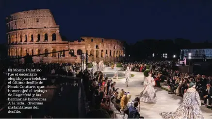  ??  ?? El Monte Palatino fue el escenario elegido para celebrar el último desfile de Fendi Couture, que homenajeó el trabajo de Lagerfeld y las hermanas herederas. A la izda., diversas instantáne­as del desfile.